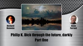 19  Part One Philip K. Dick through the future darkly