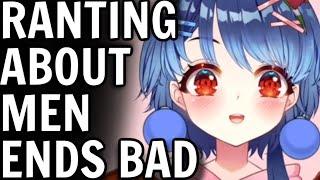 VTuber rants about Men it doesnt go well...