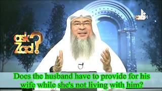 Is the husband obliged to provide for the wife if shes not living with him? - Assim al hakeem