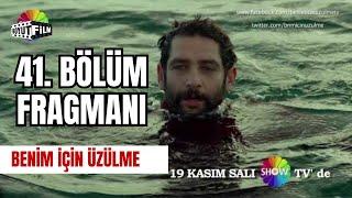 Benim İçin Üzülme 41.Bölüm Fragmanı