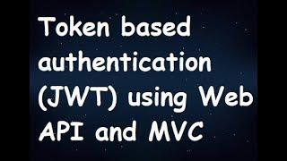 Token based authentication JWT in Web API and MVC