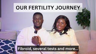 OUR FERTILITY JOURNEY  I HAD A FIBROID