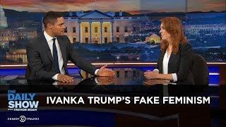 Ivanka Trumps Fake Feminism The Daily Show