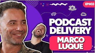 MARCO LUQUE - PODCAST DELIVERY -  EP#03