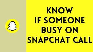 How to Know If Someone Is Busy on Snapchat Call 2024  Snapchat Tutorial