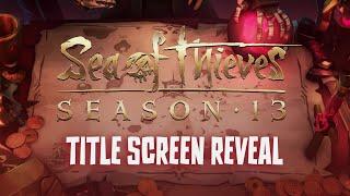 Season 13 Title Screen Reveal Official Sea of Thieves