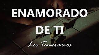 Los Temerarios - Enamorado de Ti - Letra