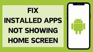 How To Fix Installed Apps Missing From Home Screen On Android 2024