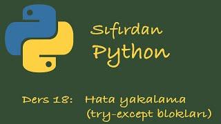 Sıfırdan Python Dersleri Ders 18 Hata Yakalama try - except blokları