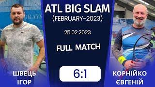 25.02.2023. ATL BIG SLAM February-2023. І.ШВЕЦЬ - Є.КОРНІЙКО - 61