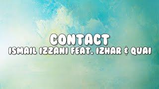 Ismail Izzani feat. Izhar & Quai - Contact Lirik