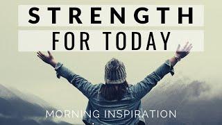 STRENGTH FOR TODAY  Wake Up & See God’s Blessings Every Day - Morning Inspiration