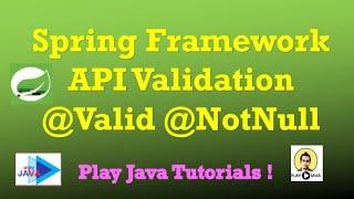 Spring Framework - API Validation Validation Framework  @Valid @Validated @NotNull