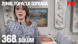 Zuhal Topal’la Sofrada 368. Bölüm