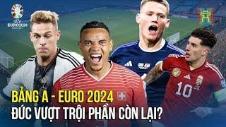 Euro 2024 Nhận định bảng A Đức vượt trội phần còn lại?  Đồng hành cùng Euro 2024