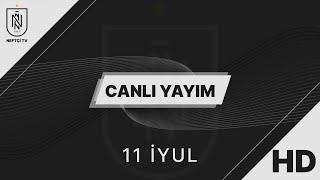 Neftçi TV Canlı Yayım  11.07.2024