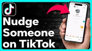 How To Nudge On TikTok