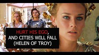 HURT HIS EGO & CITIES WILL FALL HELEN OF TROY