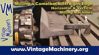 Milling a Camelback Straight Edge - Horizontal & Vertical Milling Machines