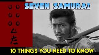 SEVEN SAMURAI 1954 10 Things You Need to Know