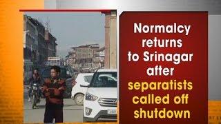 Normalcy returns to Srinagar after separatists called off shutdown - Kashmir News