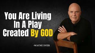 You Are Living In A Play Created By GOD  Wayne Dyer Motivation