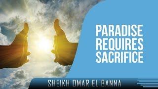 Paradise Requires Sacrifice ᴴᴰ ┇ Powerful Speech ┇ by Sheikh Omar El Banna ┇ TDR Production ┇