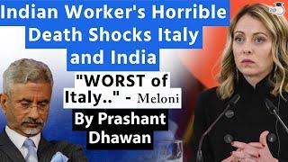 Indian Workers Death Shocks India and Italy  WORST of Italy says PM Meloni  By Prashant Dhawan