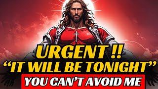 URGENT IT WILL BE TONIGHT YOU CANT AVOID ME Gods Message Today #godmessagetoday #godmessage