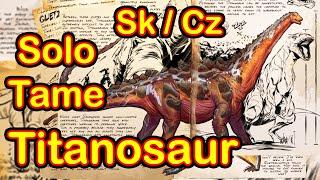 Jak ochočit Titanosaur Solo - Ark Survival Evolved Cz  Sk - Tutorial Návod