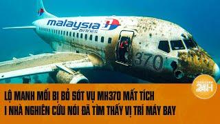 Lộ manh mối bị bỏ sót vụ MH370 mất tích 1 nhà nghiên cứu tuyên bố đã tìm thấy vị trí máy bay
