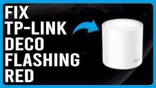 How To Fix TP-Link Deco Flashing Red Causes Of Red Light Flashing - Detailed Troubleshoot Guide