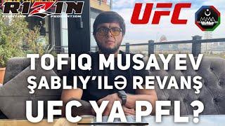 Tofiq Musayev  UFC’i yə belə gedə bilərəm. Şabliy lə revanş. Brent Primusla döyüşmək iayərdim.