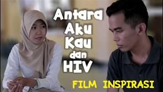 FILM PENDEK 2018 Antara Aku Kau dan HIV