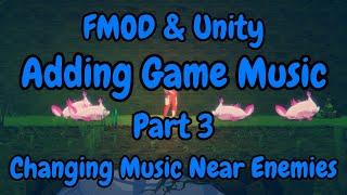 FMOD & Unity  Adding Game Music  Part 3 - Changing Music When Close To Enemies