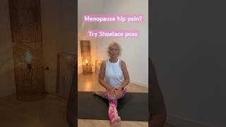 Menopause sore hips? Try Yin Shoelace pose