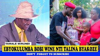 Ebyokulumba Bobi Wine Nti Talina Byakoze Tamale Mirundi Today Latest