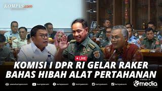 LIVE - Raker DPR bersama Wamenhan Panglima TNI dan Kemenkeu Bahas Hibah Alpalhankan