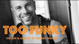 TOO FUNKY THE LIFE & LEGEND OF THIERRY MUGLER