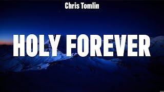 Chris Tomlin - Holy Forever Lyrics Phil Wickham for KING & COUNTRY Lauren Daigle