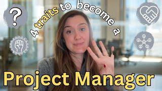 4 IMPORTANT TRAITS for PROJECT MANAGERs - How to become a project manager with NO EDUCATION