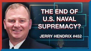 #452  Jerry Hendrix The Age of U.S. Naval Dominance Is Over - The Realignment Podcast