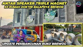 Perkembangan Ruko Brewog & Kegiatan Antar Speaker Ke Rumah Dokter Balap