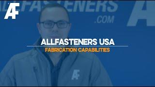 AF Fabrication  Allfasteners Capabilities