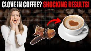 You Wont Believe What Happens When You Add Clove to Your Coffee