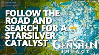 Follow the road and search for a Starsilver Catalyst Genshin Impact