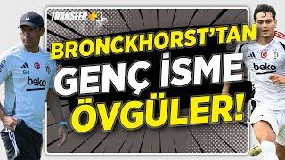 Van Bronckhorsttan genç oyuncusuna övgü Beni mutlu ediyor.