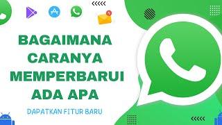 Cara Memperbarui Whatsapp  CARA MENDAPATKAN FITUR BARU DI WHATSAPP 