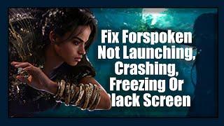 Fix Forspoken Not Launching Crashing Freezing Or Black Screen