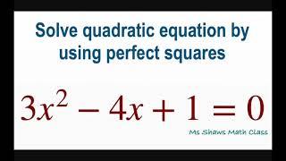 Solve quadratic equation by using perfect squares. 3x^2 -4x +1 =0.